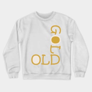 old is gold Crewneck Sweatshirt